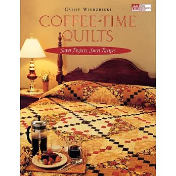Coffee-Time Quilts: Super Projects, Sweet Recipes