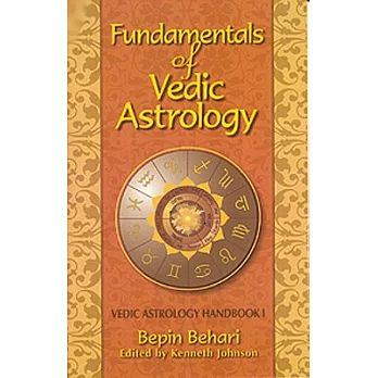 Fundamentals of Vedic Astrology: Vedic Astrology Handbook I