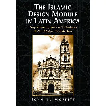 The Islamic Design Module in Latin America: Proportionality and the Techniques of Neo-Mudejar Architecture