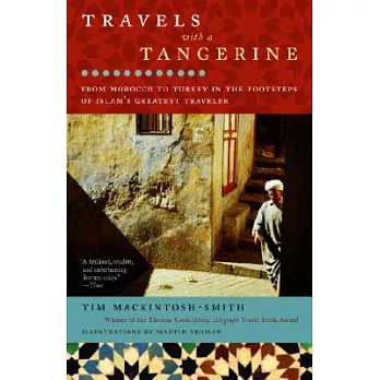 Travels with a Tangerine: From Morocco to Turkey in the Footsteps of Islam’s Greatest Traveler
