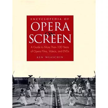 Encyclopedia of Opera on Screen: A Guide to More Than 100 Years of Opera Films, Videos, and DVDs