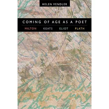 Coming of Age as a Poet: Milton, Keats, Eliot, Plath