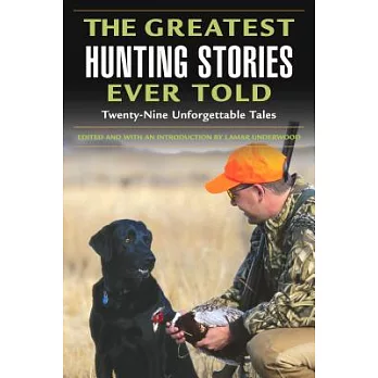The Greatest Hunting Stories Ever Told: Twenty-Nine Unforgettable Tales