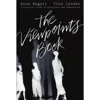 The Viewpoints Book: A Practical Guide to Viewpoints and Composition