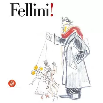 Fellini!: Guggenheim Museum in Collaboration With Comunicare Organizzando, Rome, New York 31 October 2003-14 January 2004