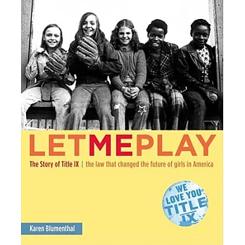 Let me play  : the story of Title IX : the law that changed the future of girls in America