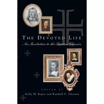 The Devoted Life: An Invitation To The Puritan Classics