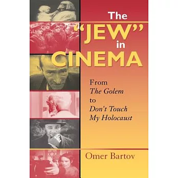 The ＂Jew＂ in Cinema: From the Golem to Don’t Touch My Holocaust
