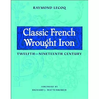 Classic French Wrought Iron: Twelfth Nineteenth Century