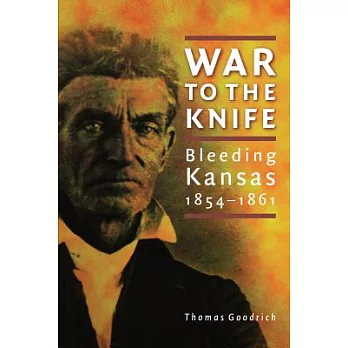 War to the knife : bleeding Kansas, 1854-1861 /