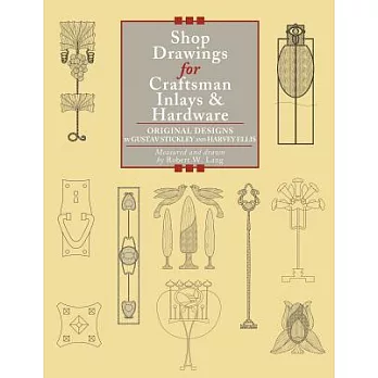 Shop Drawings for Craftsman Inlays & Hardware: Original Designs by Gustav Stickley and Harvey Ellis