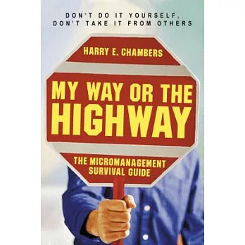My Way Or The Highway: The Micromanagement Survival Guide