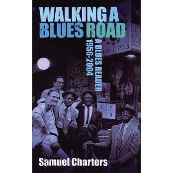 Walking A Blues Road: A Selection of Blues Writing 1956-2004
