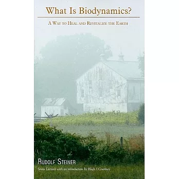 What Is Biodynamics?: A Way to Heal and revitalize the Earth : Seven Lectures