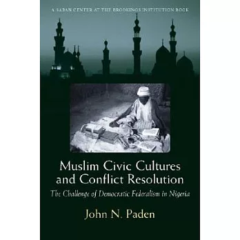 Muslim Civic Cultures And Conflict Resolution: The Challenge of Deocratic Federalism in Nigeria