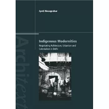 Indigenous Modernities: Negotiating Architecture And Urbanism