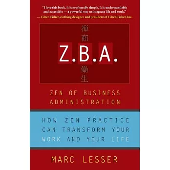 Z.B.A.: The Zen Of Business Administration - How Zen Practice Can Transform Your Work And Your Life
