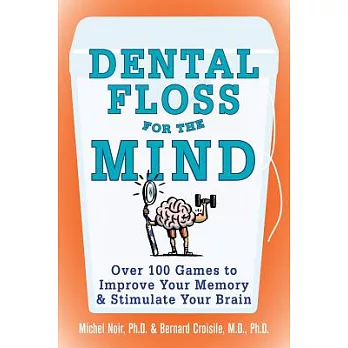 Dental Floss For The Mind: A Complete Program For Boosting Your Brain Power