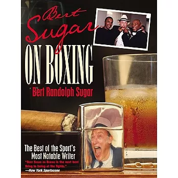 Bert Sugar On Boxing: The Best Of The Sport’s Most Notable Writer