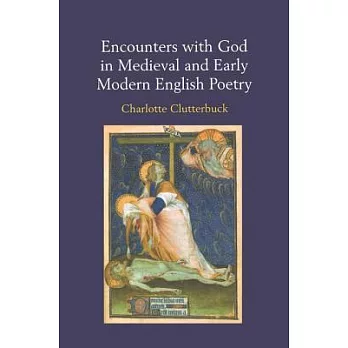 Encounters with God in Medieval and Early Modern English Poetry