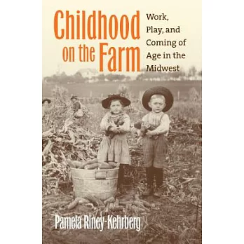 Childhood on the farm : work, play, and coming of age in the Midwest /