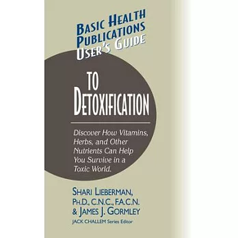 Basic Health Publications User’s Guide To Detoxification: Discover How Vitamins, Herbs, and Other Nutrients Help You Survive in