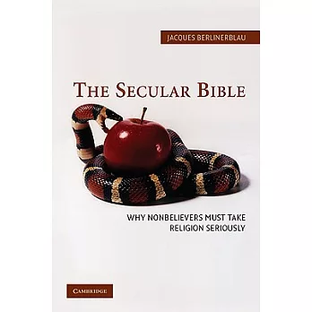 The Secular Bible: Why Nonbelievers Must Take Religion Seriously