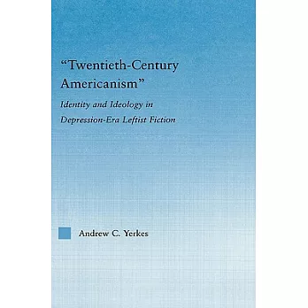 Twentieth-Century Americanism: Identity And Ideology In Depression-Era Leftist Literature