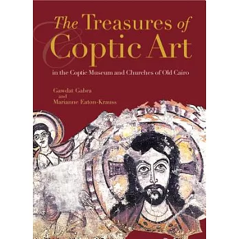 The Treasures of Coptic Art: In the Coptic Museum and Churches of Old Cairo