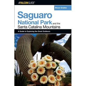 Falconguideto to Saguaro National Park and the Santa Catalina Mountains: A Guide to Exploring the Great Outdoors