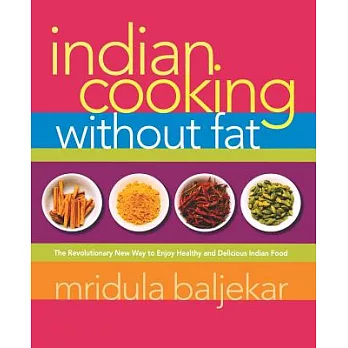 Indian Cooking Without Fat: The Revolutionary New Way to Enjoy Healthy And Delicious Indian Food