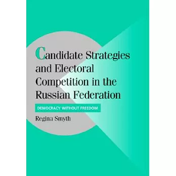 Candidate Strategies And Electoral Competition In The Russian Federation: Democracy Without Foundation