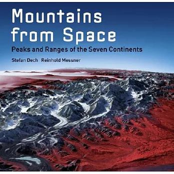 Mountains from Space: Peaks And Ranges of the Seven Continents