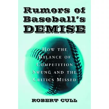 Rumors of Baseball’s Demise: How the Balance of Competition Swung and the Critics Missed