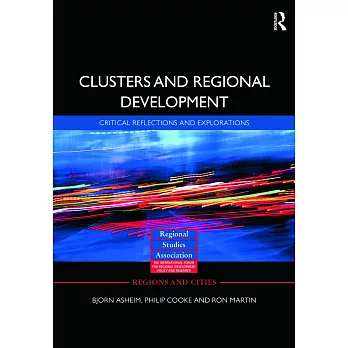 Clusters And Regional Development: Critical reflections and explorations
