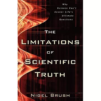 The Limitations of Scientific Truth: Why Science Can’t Answer Life’s Ultimate Questions