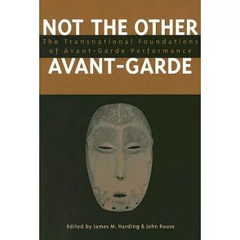 Not the Other Avant-Garde: The Transnational Foundations of Avant-Garde Performance