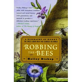 Robbing the Bees: A Biography of Honey--The Sweet Liquid Gold That Seduced the World