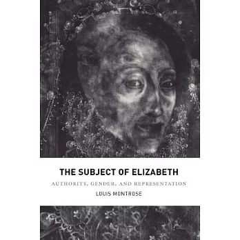 The Subject of Elizabeth: Authority, Gender, and Representation