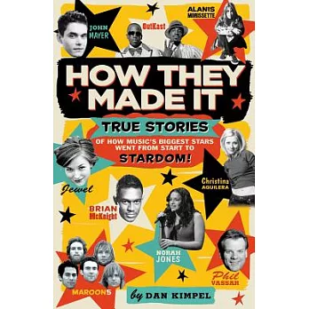 How They Made It: True Stories of How Music’s Biggest Stars Went from Start to Stardom!