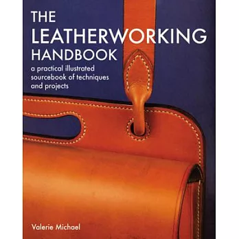 The Leatherworking Handbook: A Practical Illustrated Sourcebook of Techniques And Projects