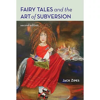 Fairy Tales And the Art of Subversion: The Classical Genre for Children And the Process of Civilization