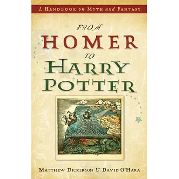 From Homer to Harry Potter: A Handbook on Myth And Fantasy
