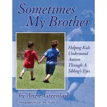 Sometimes My Brother: Helping Kids Understand Autism Through a Sibling’s Eyes