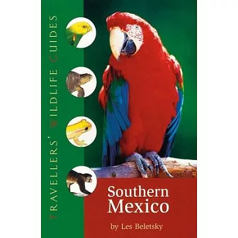 Travellers’ Wildlife Guides Southern Mexico: The Cancun Region, Yucatan Peninsula, Oaxaca, Chiapas, and Tabasco