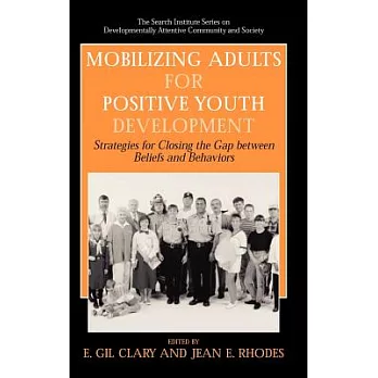 Mobilizing Adults for Positive Youth Development: Strategies for Closing the Gap Between Beliefs And Behaviors
