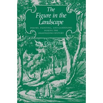 The Figure in the Landscape: Poetry, Painting, and Gardening During the Eighteenth Century