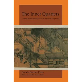 The inner quarters : marriage and the lives of Chinese women in the Sung period /