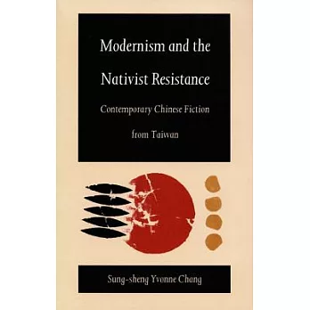 Modernism and the Nativist Resistance: Contemporary Chinese Fiction from Taiwan