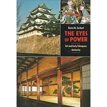 The Eyes of Power: Art and Early Tokugawa Authority
